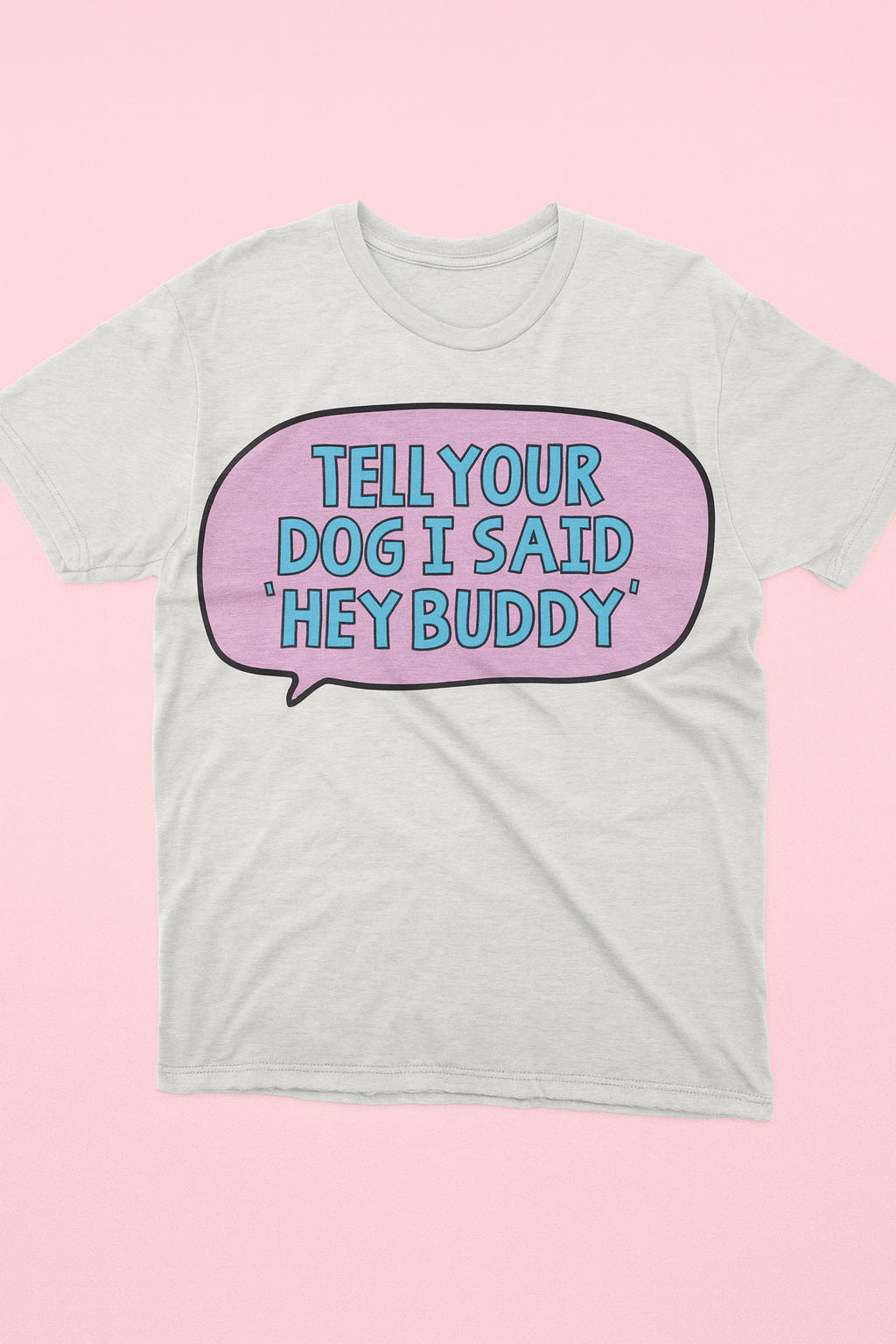Tell Your Dog I said, "Hey Buddy"